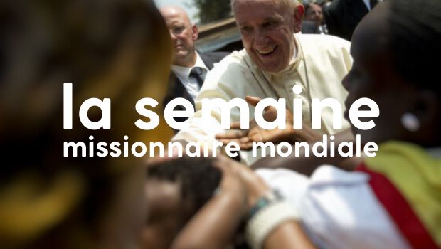 la semaine missionnaire mondiale, notre dossier